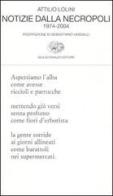 Notizie dalla necropoli. 1974-2004 di Attilio Lolini edito da Einaudi