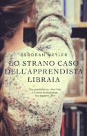Lo strano caso dell'apprendista libraia di Deborah Meyler edito da Garzanti
