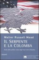 Il serpente e la colomba. Storia della politica estera degli Stati Uniti d'America di W. Russell Mead edito da Garzanti