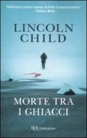 Morte tra i ghiacci di Lincoln Child edito da Rizzoli