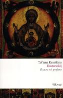Dostoevskij. Il sacro nel profano di Tat'jana Kasatkina edito da Rizzoli