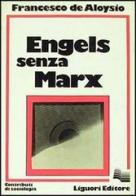 Engels senza Marx di Francesco De Aloysio edito da Liguori