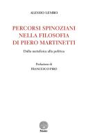 Percorsi spinoziani nella filosofia di Piero Martinetti. Dalla metafisica alla politica di Alessio Lembo edito da Stamen