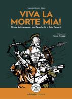 Viva la morte mia! Storia dei mercenari da Senofonte a Bob Denard di Francois-Xavier Sidos edito da Altaforte Edizioni