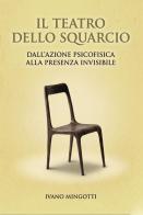 Il teatro dello squarcio. Dall'azione psicofisica alla presenza invisibile di Ivano Mingotti edito da Progetto Cultura