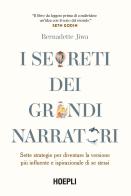 I segreti dei grandi narratori. Sette strategie per diventare la versione più influente e ispirazionale di se stessi di Bernadette Jiwa edito da Hoepli