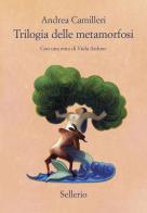 Trilogia delle metamorfosi di Andrea Camilleri edito da Sellerio Editore Palermo