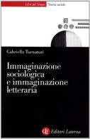 Immaginazione sociologica e immaginazione letteraria di Gabriella Turnaturi edito da Laterza