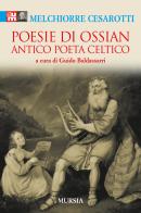 Poesie di Ossian. Antico poeta celtico di Melchiorre Cesarotti edito da Ugo Mursia Editore