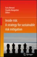 Inside risk. A strategy for sustainable risk mitigation di Scira Menoni, Claudio Margottini edito da Springer Verlag