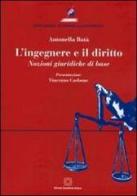 L' ingegnere e il diritto. Nozioni giuridiche di base di Antonella Batà edito da Edizioni Scientifiche Italiane