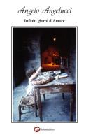 Infiniti giorni d'amore di Angelo Angelucci edito da Bertoni Editore