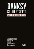 Bansky sullo stretto. Arte e impegno civile. An unauthorized exhibition. Catalogo della mostra (Reggio Calabria, 5 dicembre 2021-26 febbraio 2022). Ediz. italiana e edito da SAGEP