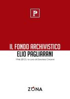 Il fondo archivistico Elio Pagliarani 1946/2012 edito da Zona