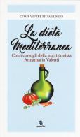 La dieta mediterranea di Annamaria Valenti edito da Leggereditore