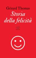 Storia della felicità di Gérard Thomas edito da Edizioni Clichy