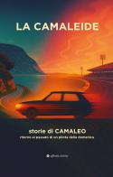 La Camaleide. Storie di Camaleo. Ritorno al passato di un pilota della domenica di Stefano Ascoli edito da Affinità Elettive Edizioni