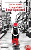 Omicidio in Borgo Ognissanti di Stefano Moretti edito da Betti Editrice
