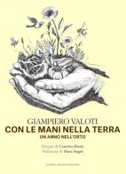 Con le mani nella terra. Un anno nell'orto di Giampiero Valoti edito da Lubrina Bramani Editore