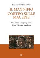 Il magnifico corteo sulle macerie. Una lettura dell'opera poetica di José Tolentino Mendonça di Francisco De Almeida Dias edito da Sette città