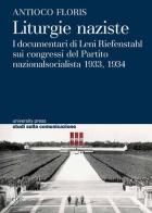 Liturgie naziste. I documentari di Leni Reifensthal sui congressi del Partito Nazionalsocialista 1933, 1934 di Antioco Floris edito da CUEC Editrice