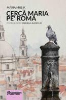 Cercà Maria pe' Roma di Maria Musik edito da Tempesta Editore