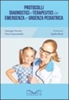 Protocolli diagnostici e terapeutici in emergenza e urgenza pediatrica di Giuseppe Furcolo, Flavio Quarantiello edito da Cuzzolin