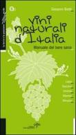 Vini naturali d'Italia. Manuale del bere sano vol.1 di Giovanni Bietti edito da Edizioni Estemporanee