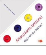Attacchiamo bottone!-Right on the button! di Fabrizio Barbero, Marina Sutelli edito da B Edizioni Design