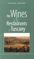 The wines & restaurants of Tuscany di Emanuele Pellucci, Giuseppe D'Eugenio, Alfredo Palmieri edito da Tusca