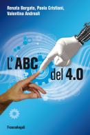 L' ABC del 4.0 di Valentina Andreoli, Renata Borgato, Paola Cristiani edito da Franco Angeli