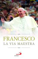 Francesco. La via maestra di Stefania Falasca edito da San Paolo Edizioni