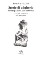 Storie di adulterio. Antologia delle «Controversiae». Testo latino a fronte di Seneca il Vecchio edito da La Vita Felice