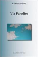 Via Paradiso di Carmelo Romano edito da Bacchilega Editore