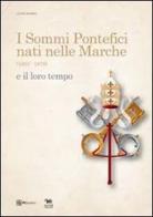 I sommi pontefici nati nelle Marche (1003-1878) e il loro tempo di Luigi Marra edito da Aras Edizioni