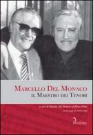 Marcello del Monaco. Il Maestro dei tenori. Con CD Audio edito da Diastema