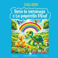 Tarta la Tartaruga e La paperella Plouf di Elodia Bruno edito da Kimerik