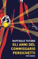 Gli anni del commissario Persichetti di Raffaele Totaro edito da Porto Seguro