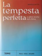 La tempesta perfetta e altre storie sul clima di Marcello Petitta edito da Topic