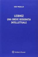 Leibniz. Una breve biografia intellettuale di Ugo Pagallo edito da CEDAM