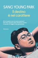 Il destino è nel carattere di Sang Young Park edito da Rizzoli