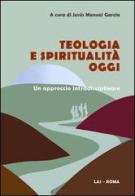 Teologia e spiritualità oggi. Un approccio intradisciplinare edito da LAS