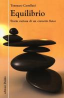 Equilibrio. Storia curiosa di un concetto fisico di Tommaso Castellani edito da edizioni Dedalo