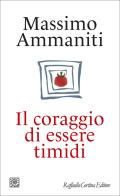 Il coraggio di essere timidi di Massimo Ammaniti edito da Raffaello Cortina Editore