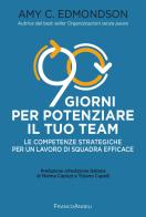 90 giorni per potenziare il tuo team. Le competenze strategiche per un lavoro di squadra efficace di Amy C. Edmondson edito da Franco Angeli