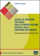 Guida al welfare italiano: dalla pianificazione sociale alla gestione dei servizi. Manuale per operatori del welfare locale di Raffaello Maggian edito da Maggioli Editore