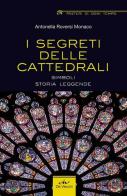 I segreti delle cattedrali. Simboli, storia, leggende di Antonella Roversi Monaco edito da De Vecchi