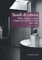 Snodi di critica. Musei, mostre, restauro e diagnostica artistica in Italia 1930-1940 edito da Gangemi Editore