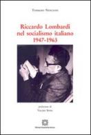 Riccardo Lombardi nel socialismo italiano 1947-1963 di Tommaso Nencioni edito da Edizioni Scientifiche Italiane