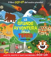 La grande avventura della terra. Libro pop-up di Dan Green edito da De Agostini
